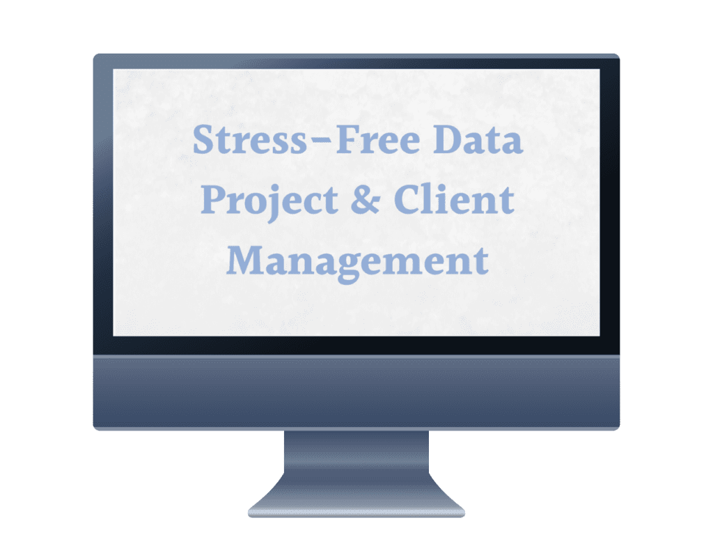 A large monitor display with the text "Stress-Free Data Project & Client Management" written on it.