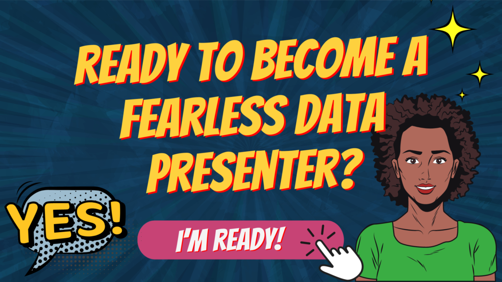 comic-style drawn graphic saying "ready to become a fearless data presenter?" and a speech bubble below it saying "Yes!" next to a button that says "I'm ready". On the right is a comic-style drawn Black woman in a green shirt who is smiling and looking directly at the readers.